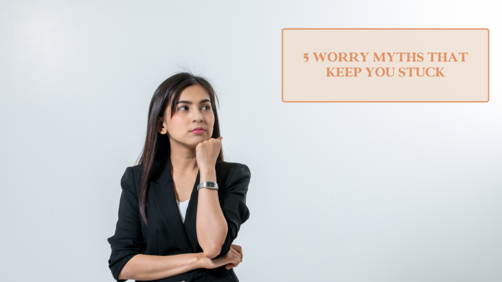 Woman sitting with worried expression, text overlay reading "5 Worry Myths That Keep You Stuck"